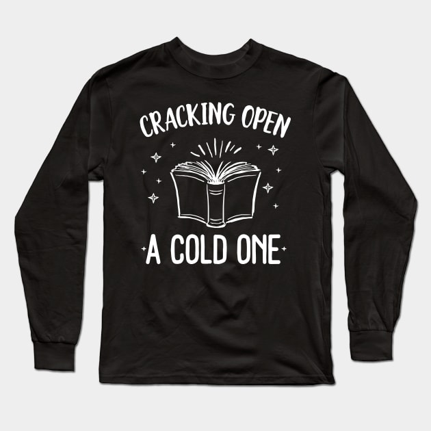 Cracking Open A Cold One With The Books Funny Reading Shirt Long Sleeve T-Shirt by Eugenex